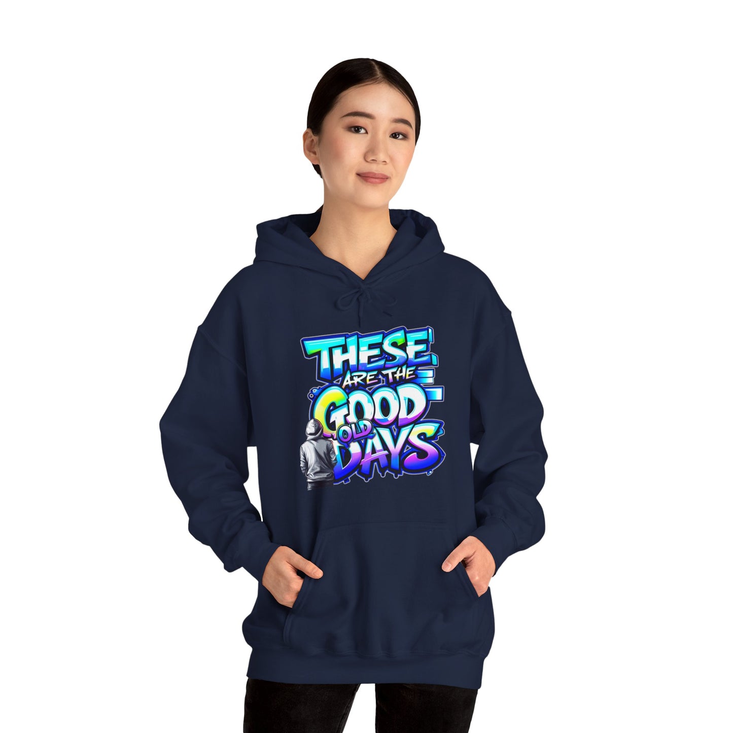 "These Are the Good Old Days" "But Let's Make Today Better" - Hoodie