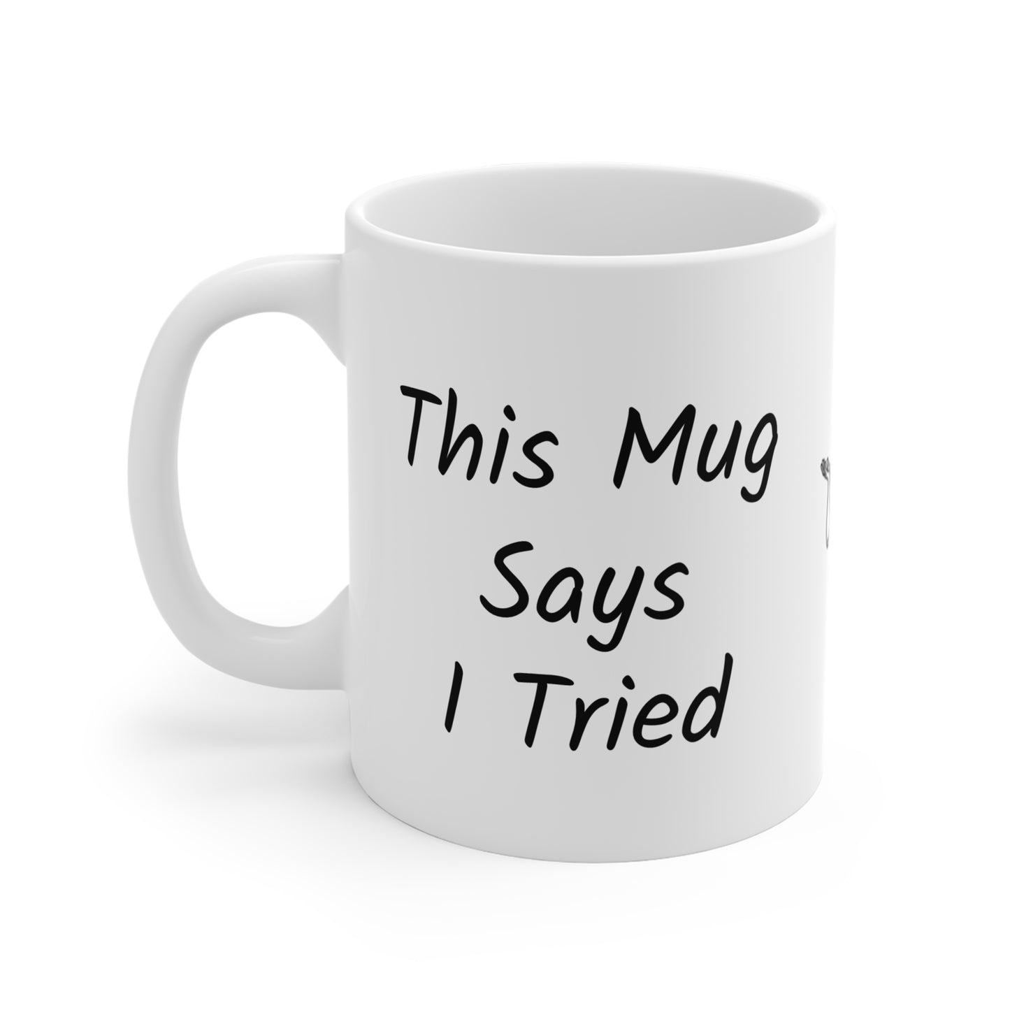 'This Mug Says I Tried' - Funny 11oz Mug
