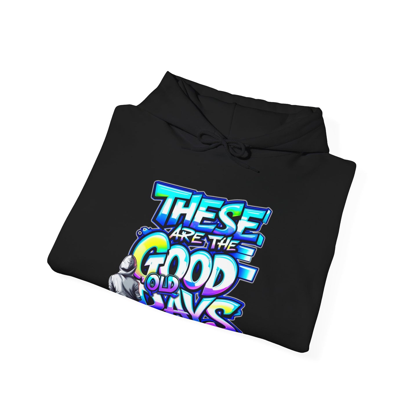 "These Are the Good Old Days" "But Let's Make Today Better" - Hoodie