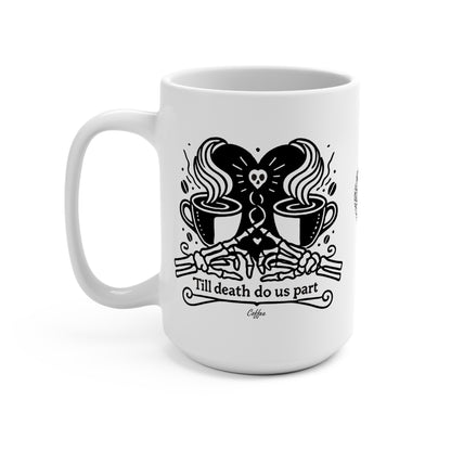 Coffee Mug - "Till Death Do Us Part" 15oz